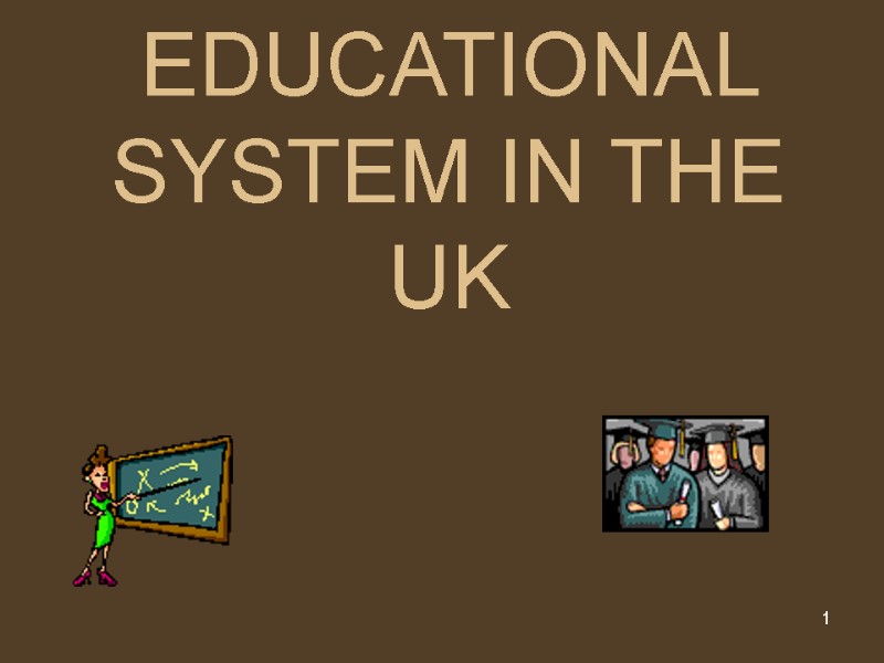 1 EDUCATIONAL SYSTEM IN THE UK